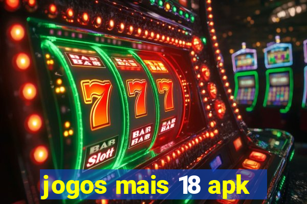 jogos mais 18 apk